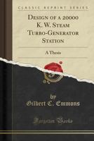 Design of a 20000 K. W. Steam Turbo-Generator Station: A Thesis 1330642546 Book Cover