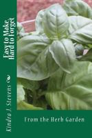 Easy to Make, Hard to Forget: From the Herb Garden 1470175207 Book Cover