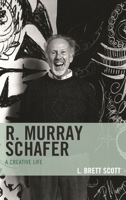 R. Murray Schafer: A Creative Life 153815823X Book Cover
