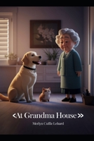 AT GRANDMA HOUSE: GRANDMA IS NOT FEELING WELL B0GF1KF5Y6 Book Cover