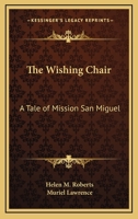 The Wishing Chair: A Tale Of Mission San Miguel 1432587862 Book Cover