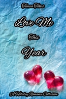 Love Me This Year: A Holiday Romance Collection B08SP48ZDR Book Cover