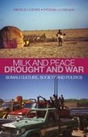 Milk and Peace, Drought and War: Somali Culture, Society, and Politics: Essays in Honour of I.M. Lewis 0199327130 Book Cover