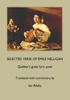 SELECTED VERSE OF ÉMILE NELLIGAN Québec's great lyric poet 1989048773 Book Cover