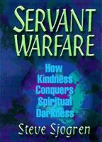 Servant Warfare: How Kindness Conquers Spiritual Darkness 0892839643 Book Cover