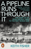 A Pipeline Runs Through It: The Story of Oil from Ancient Times to the First World War 0141999632 Book Cover
