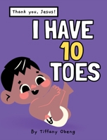 I Have 10 Toes, Thank You Jesus: Body Learning, Numbers and Gratitude Book B09PW14J34 Book Cover