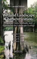 Wetland Landscape Characterization: Practical Tools, Methods, and Approaches for Landscape Ecology, Second Edition 1466503769 Book Cover