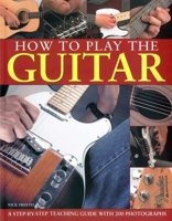 How to Play the Guitar: A Step-By-Step Teaching Guide with 200 Photographs 1844768724 Book Cover
