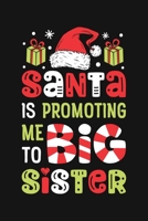 Santa is Promoting Me To Big Sister: Christmas Lined Notebook, Journal, Organizer, Diary, Composition Notebook, Gifts for Family and Friends 1708588698 Book Cover