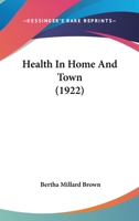 Health in Home and Town 1143620658 Book Cover