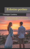 Il destino perduto: “A tutte le anime dolci che hanno dovuto imparare a essere forti.” (Italian Edition) B0GJG3XB42 Book Cover