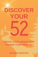 Discover Your 52: Create Your Unique Path Toward Your Ideal Day B0DVC2QYD1 Book Cover