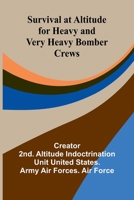 Survival at Altitude for Heavy and Very Heavy Bomber Crews 9366389694 Book Cover