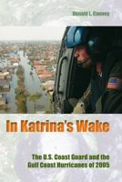 In Katrina's Wake: The U.S. Coast Guard and the Gulf Coast Hurricanes of 2005 0813035104 Book Cover