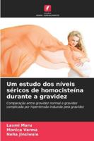 Um estudo dos níveis séricos de homocisteína durante a gravidez: Comparação entre gravidez normal e gravidez complicada por hipertensão induzida pela gravidez (Portuguese Edition) 6206842851 Book Cover