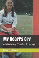 My Heart's Cry: A Missionary Teacher In Kenya 1794502351 Book Cover