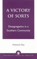 A Victory of Sorts: Desegregation in a Southern Community 0761825339 Book Cover