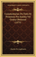 Commentarius De Datis Et Promissis Pro Justitia Vel Gratia Obtinend (1575) 1120179734 Book Cover