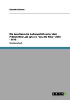 Die brasilianische Außenpolitik unter dem Präsidenten Luiz Ignacio "Lula Da Silva" 2003 - 2010 3656160473 Book Cover