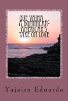 Que Vaina ... A Dominican- American's Take On Love 1717052452 Book Cover