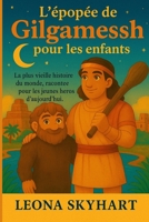 L'épopée de Gilgamesh pour les enfants: La plus vieille histoire du monde, racontée pour les jeunes héros d’aujourd’hui. (French Edition) B0FRSL7FY6 Book Cover