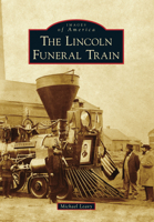 Lincoln Funeral Train, The 1467109525 Book Cover