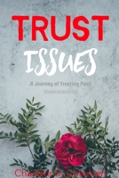 Trust Issues - A Journey of Trusting Past Understanding 0359767427 Book Cover
