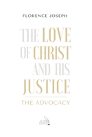 The Love of Christ and His Justice: The Advocacy 2960314913 Book Cover