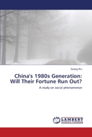 China's 1980s Generation: Will Their Fortune Run Out?: A study on social phenomenon 3659410381 Book Cover