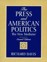 The Press and American Politics: The New Mediator (3rd Edition) 0130264040 Book Cover