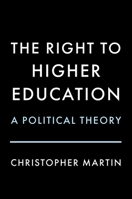 The Right to Higher Education: A Political Theory 0197612911 Book Cover