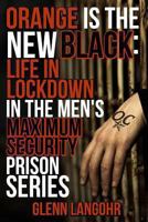 Orange Is The New Black: Life In Lockdown In The Men's Maximum Security Prison 1494324164 Book Cover