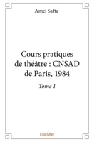 Cours pratiques de théâtre: CNSAD de Paris, 1984 - Tome 1 (French Edition) 2332922822 Book Cover