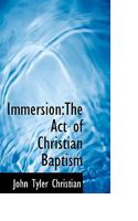Immersion, the act of Christian baptism 1589634446 Book Cover