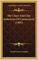 The Clays And Clay Industries Of Connecticut 1144233690 Book Cover