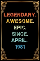 Legendary Awesome Epic Since April 1981 Birthday Notebook journal gift: Lined Notebook / Journal Gift, 120 Pages, 6x9, Soft Cover, Matte Finish 1660261597 Book Cover