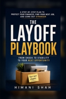 The Layoff Playbook: What to Do After Losing Your Job in the First 90 Days: A step-by-step guide to severance, unemployment, health insurance, and ... know exactly what to do next, starting today. B0H7MZNTJK Book Cover