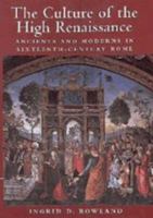 The Culture of the High Renaissance: Ancients and Moderns in Sixteenth-Century Rome 0521794412 Book Cover