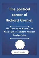 The political career of Richard Greniel: The Conservative Warrior: One Man's Fight to Transform American Foreign Policy B0DWT9Y8X4 Book Cover