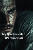 My Brothers Man (Paranormal) B0DR7LTG8Z Book Cover