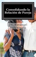 Consolidando La Relacion de Pareja: Primer manual para afirmar parejas 172765353X Book Cover