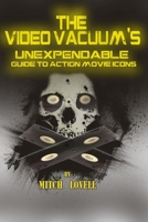 The Video Vacuum's Unexpendable Guide to Action Movie Icons 1500978957 Book Cover