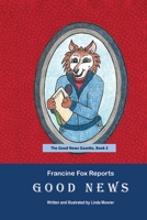 Francine Fox Reports: Good News 1638777772 Book Cover