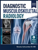 DIAGNOSTIC MUSCULOSKELETAL RADIOLOGY: A Complete Guide to Image Interpretation, Pattern Recognition, Differential Diagnosis, and Evidence Based Reporting of Bone, Joint, and Soft Tissue Conditions B0H9FL9N1Z Book Cover