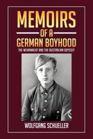 Memoirs of a German Boyhood: The Wehrmacht and the Australian Odyssey 1479714615 Book Cover