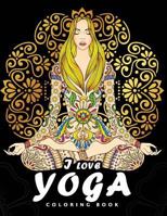 I love Yoga Coloring book: Peacefulness and Mindfulness Unique Coloring Book Easy, Fun, Beautiful Coloring Pages for Adults and Grown-up 1987724992 Book Cover