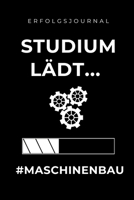 ERFOLGSJOURNAL STUDIUM LÄDT... #MASCHINENBAU: A5 Geschenkbuch ERFOLGSJOURNAL 2020 für Maschinenbau Studenten | Ingenieure | Studium | Geschenkidee ... | zur Prüfung (German Edition) 1678368326 Book Cover