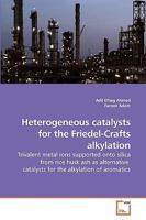 Heterogeneous catalysts for the Friedel-Crafts alkylation 3639249240 Book Cover