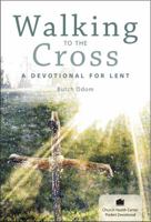 Walking to the Cross: A Devotional for Lent 0615598838 Book Cover
